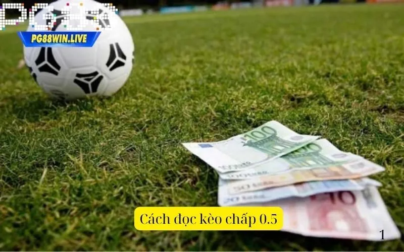 Cách đọc kèo chấp 0.5