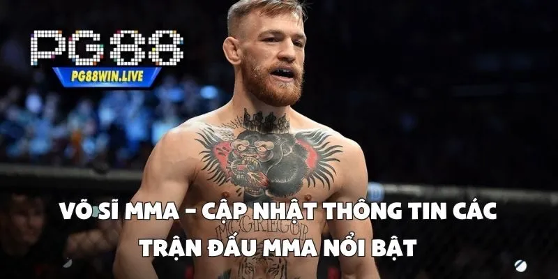 Võ Sĩ MMA – Cập Nhật Thông Tin Các Trận Đấu MMA Nổi Bật